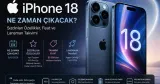 iPhone 18 Ne Zaman Çıkacak? Özellikler ve Fiyat 2026