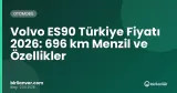 Volvo ES90 Türkiye Fiyatı 2026: 696 km Menzil ve Özellikler