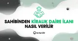 Sahibinden Kiralık Daire İlanı Nasıl Verilir? 2026 Rehberi