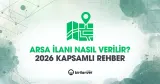 Arsa İlanı Nasıl Verilir? 2026 Rehberİ