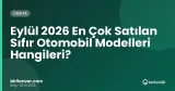 Eylül 2026 En Çok Satılan Sıfır Otomobil Modelleri Hangileri?