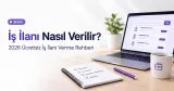 İş İlanı Nasıl Verilir? 2026 Ücretsiz İş İlanı Rehberi