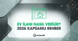 Ev İlanı Nasıl Verilir? 2026 Rehberi