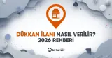 Dükkan İlanı Nasıl Verilir? Satılık ve Kiralık İşyeri İlanı