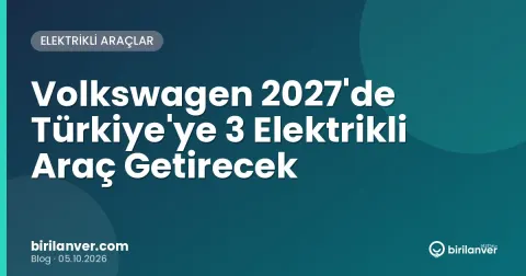 Volkswagen 2027'de Türkiye'ye 3 Elektrikli Araç Getirecek