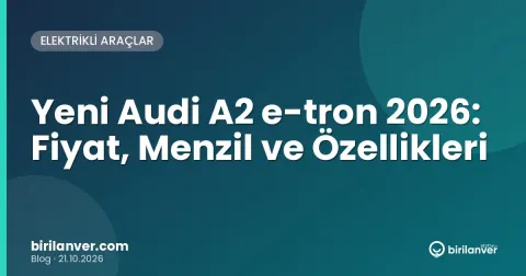 Yeni Audi A2 e-tron 2026: Fiyat, Menzil ve Özellikleri