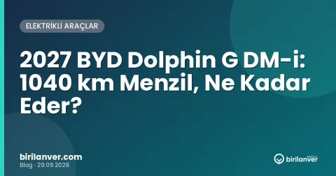2027 BYD Dolphin G DM-i: 1040 km Menzil, Ne Kadar Eder?