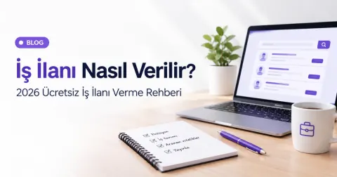 İş İlanı Nasıl Verilir? 2026 Ücretsiz İş İlanı Rehberi