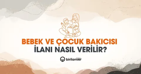 Bebek ve Çocuk Bakıcısı İlanı Nasıl Verilir?