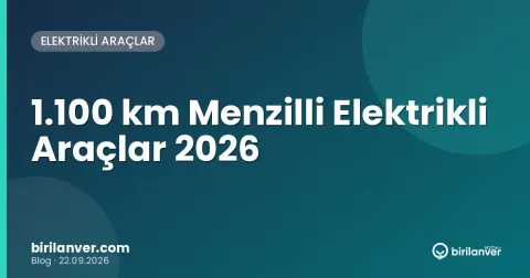1.100 km Menzilli Elektrikli Araçlar 2026