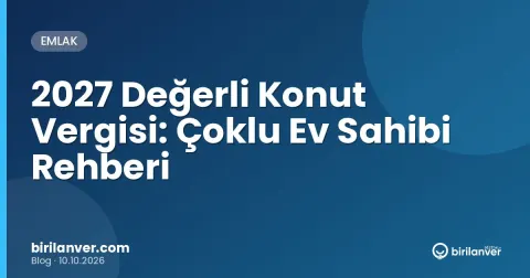 2027 Değerli Konut Vergisi: Çoklu Ev Sahibi Rehberi