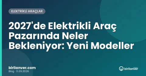 2027'de Elektrikli Araç Pazarında Neler Bekleniyor: Yeni Modeller