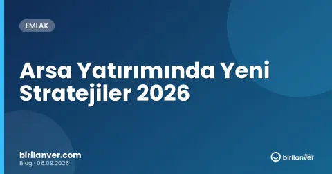 Arsa Yatırımında Yeni Stratejiler 2026