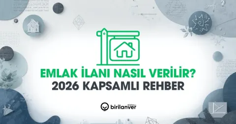 Emlak İlanı Nasıl Verilir? 2026 Rehberi