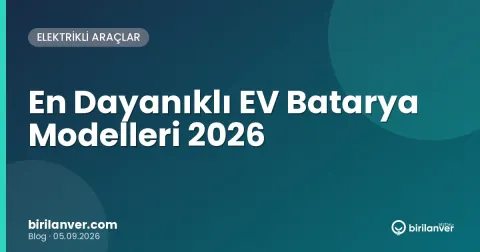 En Dayanıklı EV Batarya Modelleri 2026