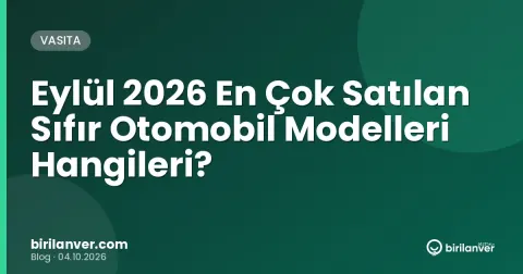 Eylül 2026 En Çok Satılan Sıfır Otomobil Modelleri Hangileri?