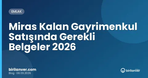 Miras Kalan Gayrimenkul Satışında Gerekli Belgeler 2026
