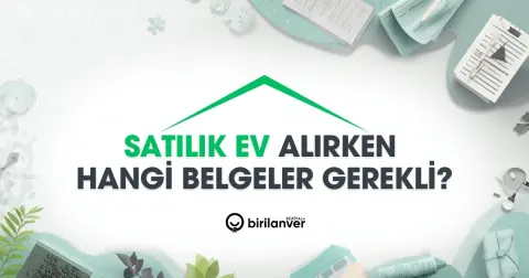 Satılık Ev Alırken Hangi Belgeler Gerekli