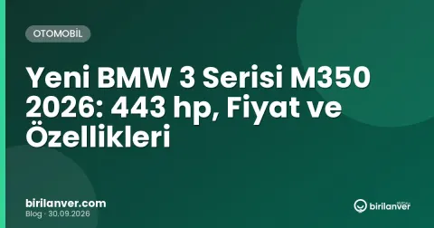 Yeni BMW 3 Serisi M350 2026: 443 hp, Fiyat ve Özellikleri