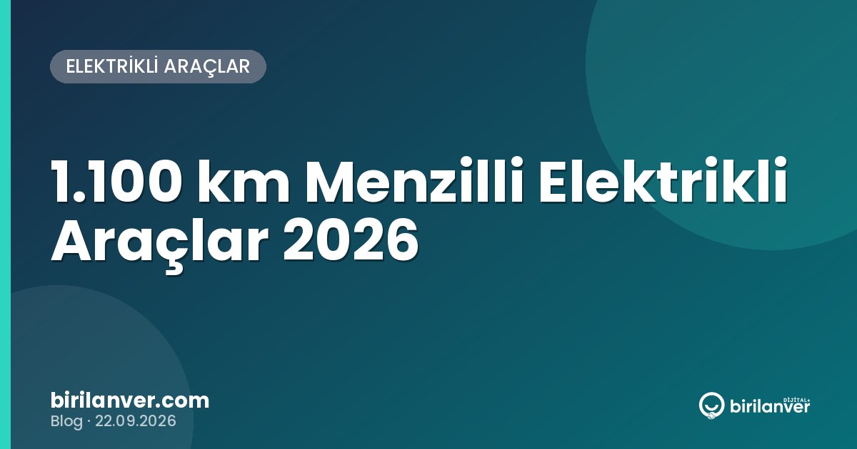 1.100 km Menzilli Elektrikli Araçlar 2026