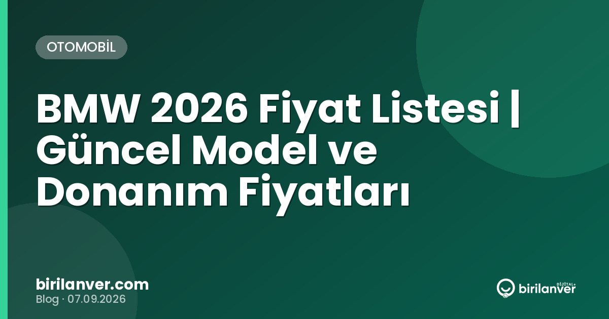 BMW 2026 Fiyat Listesi | Güncel Model ve Donanım Fiyatları