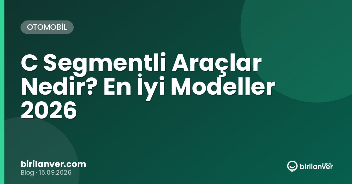 C Segmentli Araçlar Nedir? En İyi Modeller 2026