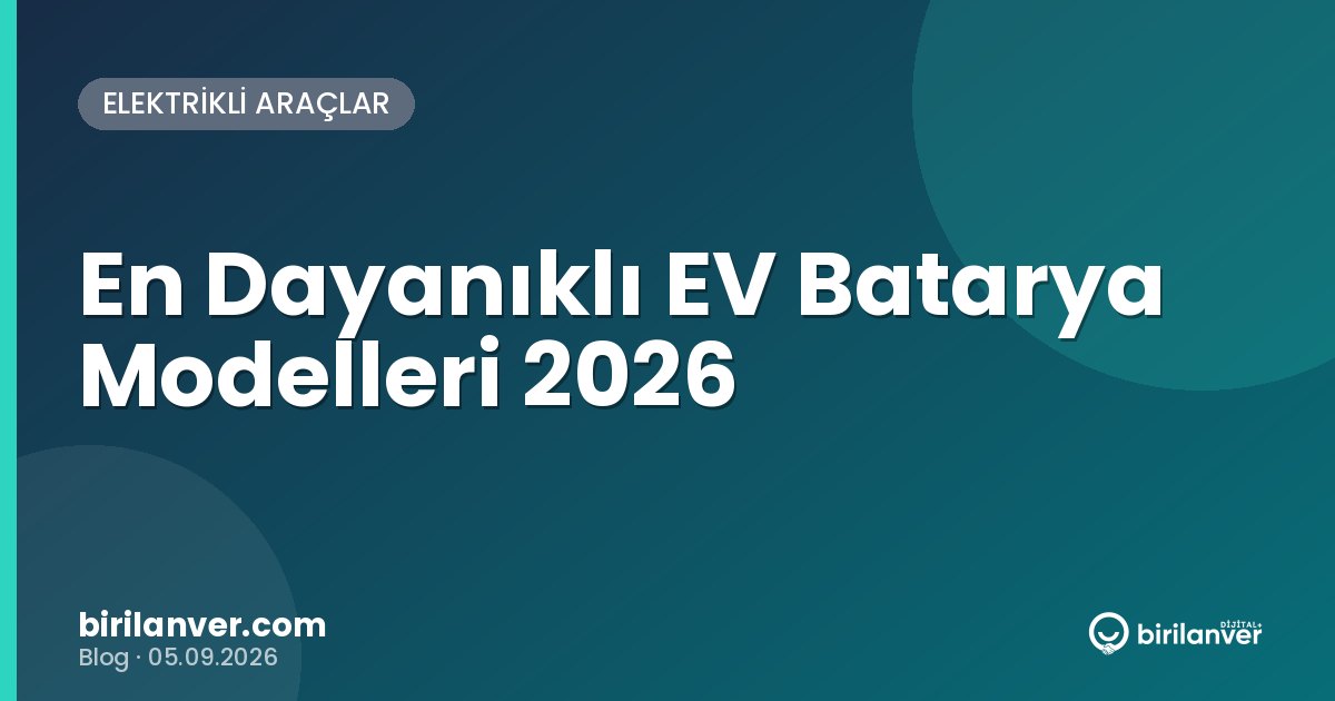 En Dayanıklı EV Batarya Modelleri 2026