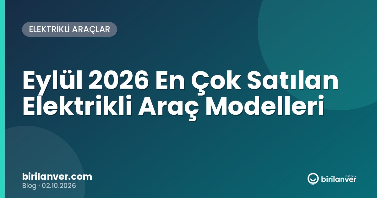 Eylül 2026 En Çok Satılan Elektrikli Araç Modelleri