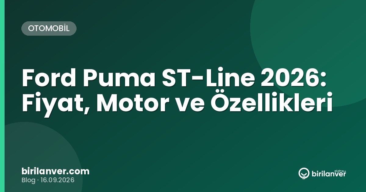Ford Puma ST-Line 2026: Fiyat, Motor ve Özellikleri