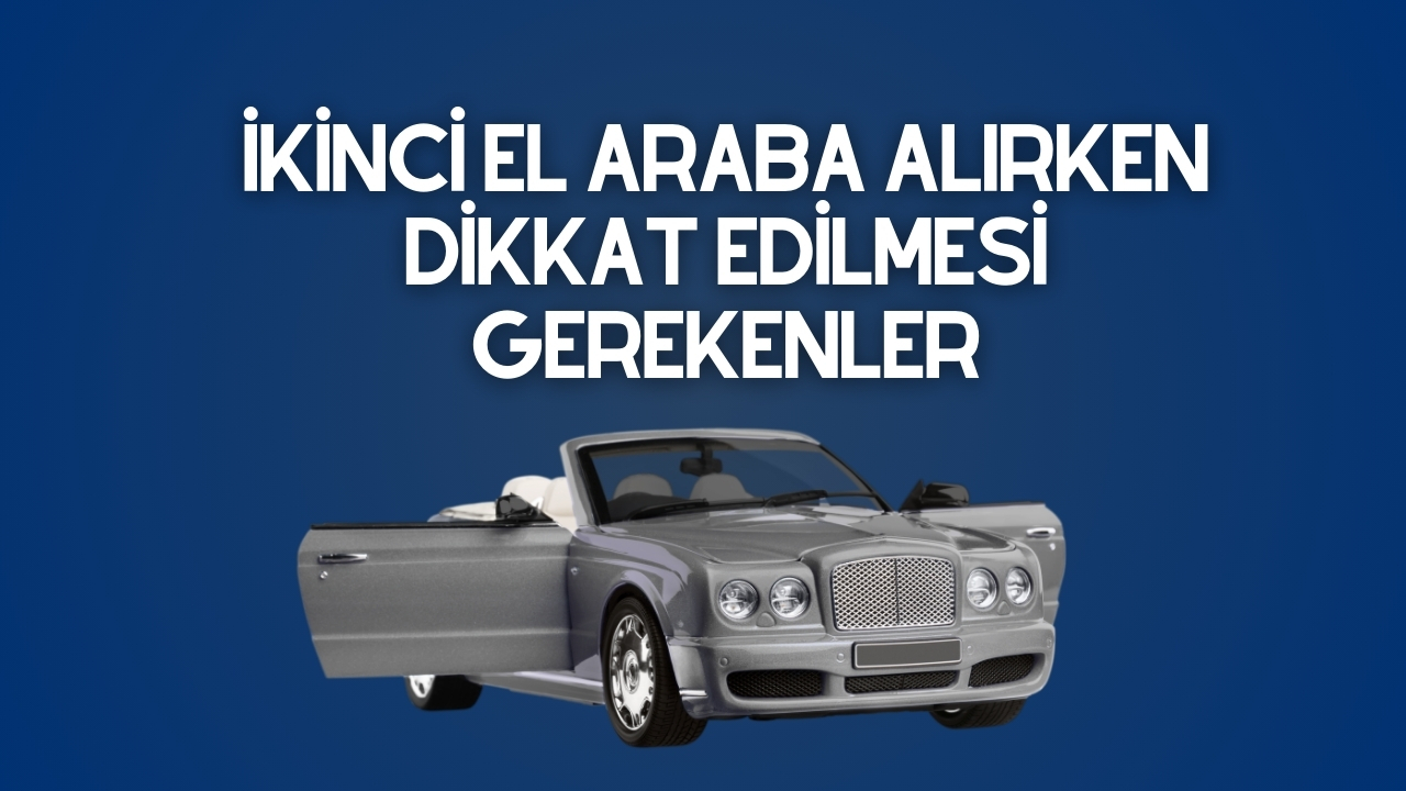 İkinci El Araba Alırken Nelere Dikkat Edilmeli?