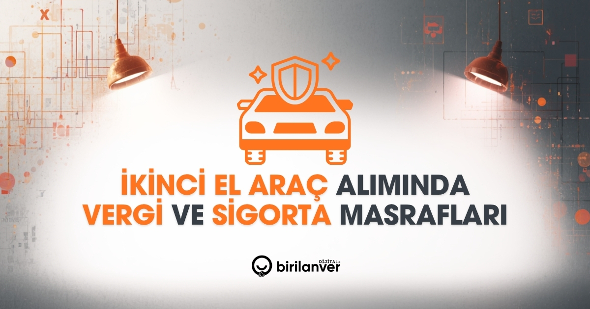 İkinci El Araç Alımında Vergi ve Sigorta Masrafları