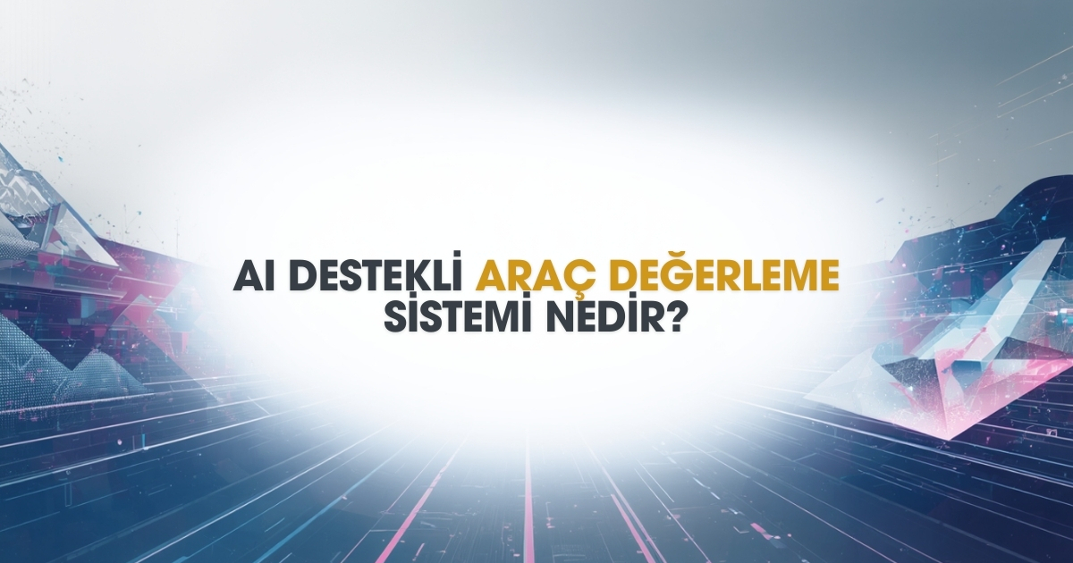 İkinci El Araç Değerleme: Yapay Zeka ile Doğru Fiyat Belirleme Rehberi 2026