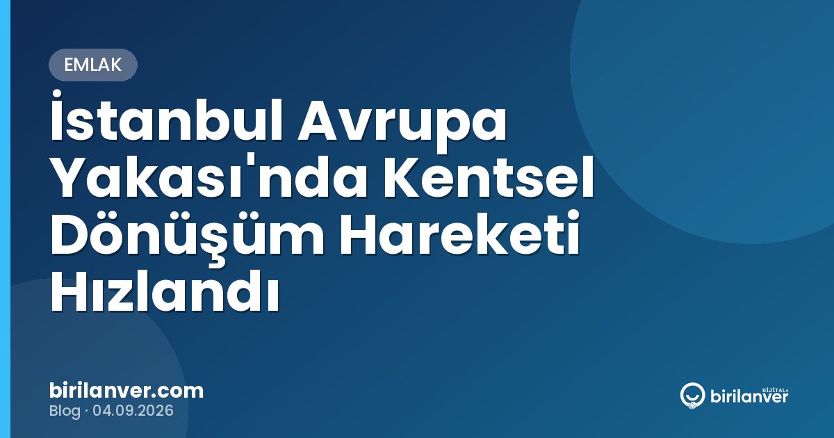 İstanbul Avrupa Yakası'nda Kentsel Dönüşüm Hareketi Hızlandı
