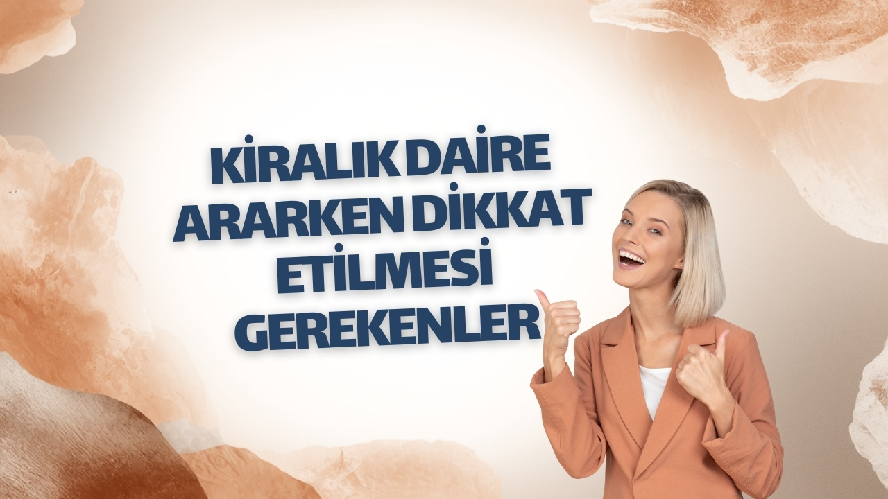 Kiralık Daire Ararken Nelere Dikkat Edilmeli?