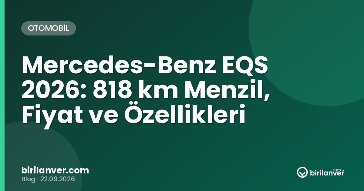 Mercedes-Benz EQS 2026: 818 km Menzil, Fiyat ve Özellikleri