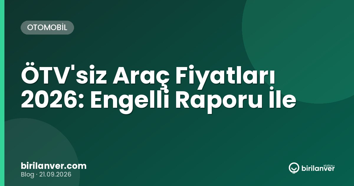 ÖTV'siz Araç Fiyatları 2026: Engelli Raporu İle