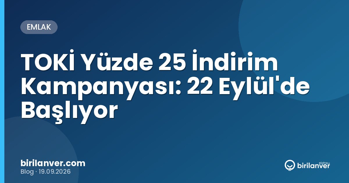 TOKİ Yüzde 25 İndirim Kampanyası: 22 Eylül'de Başlıyor