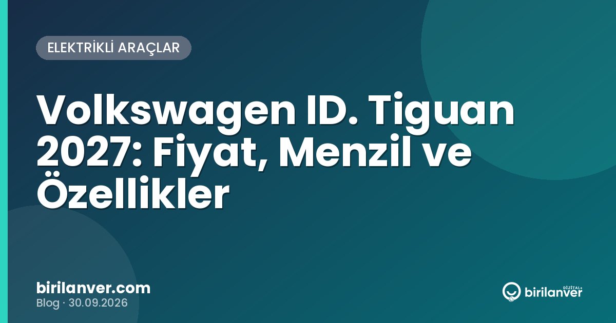 Volkswagen ID. Tiguan 2027: Fiyat, Menzil ve Özellikler