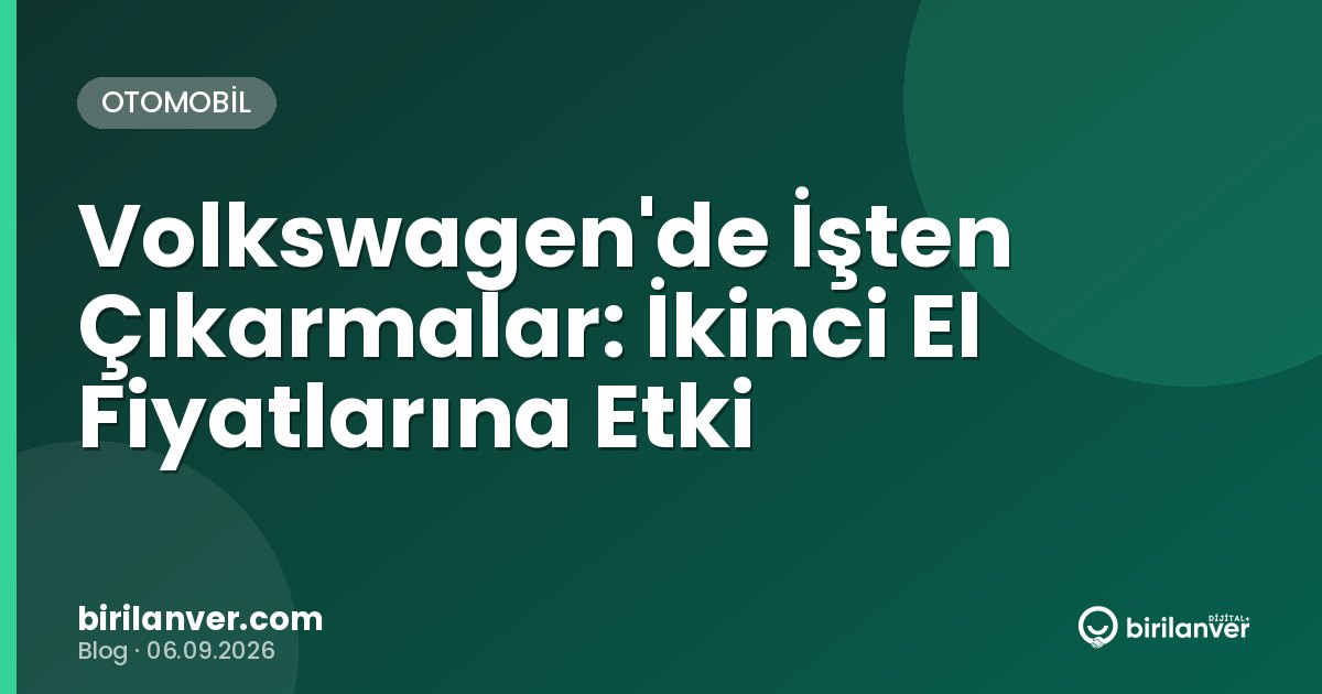 Volkswagen'de İşten Çıkarmalar: İkinci El Fiyatlarına Etki