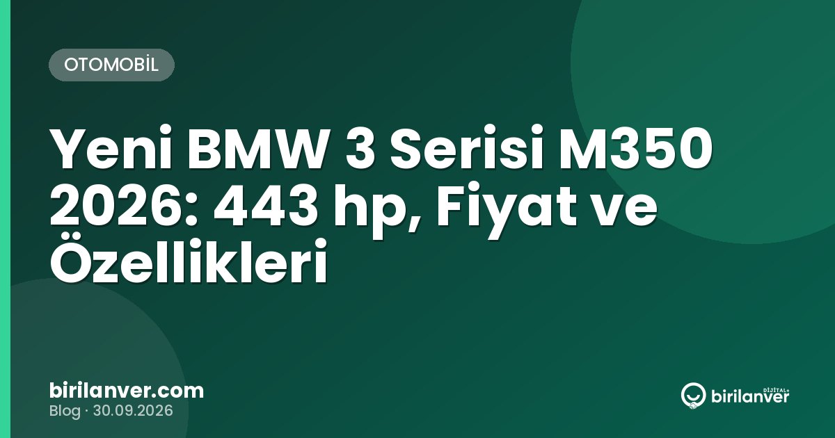 Yeni BMW 3 Serisi M350 2026: 443 hp, Fiyat ve Özellikleri